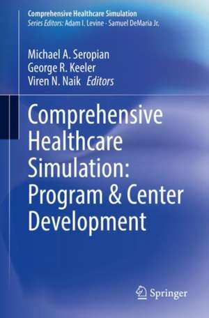 Comprehensive Healthcare Simulation: Program & Center Development de Michael A. Seropian