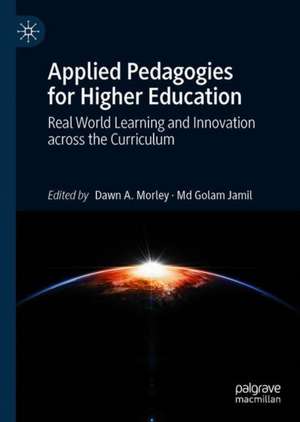 Applied Pedagogies for Higher Education: Real World Learning and Innovation across the Curriculum de Dawn A. Morley