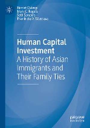 Human Capital Investment: A History of Asian Immigrants and Their Family Ties de Harriet Duleep