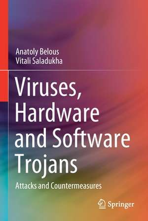 Viruses, Hardware and Software Trojans: Attacks and Countermeasures de Anatoly Belous