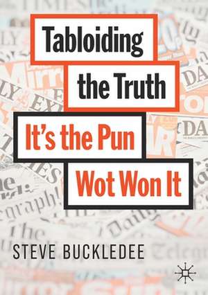 Tabloiding the Truth: It's the Pun Wot Won It de Steve Buckledee