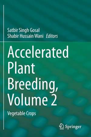 Accelerated Plant Breeding, Volume 2: Vegetable Crops de Satbir Singh Gosal