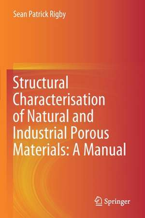 Structural Characterisation of Natural and Industrial Porous Materials: A Manual de Sean Patrick Rigby