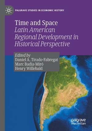 Time and Space: Latin American Regional Development in Historical Perspective de Daniel A. Tirado-Fabregat