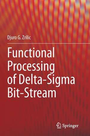 Functional Processing of Delta-Sigma Bit-Stream de Djuro G. Zrilic