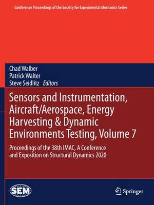 Sensors and Instrumentation, Aircraft/Aerospace, Energy Harvesting & Dynamic Environments Testing, Volume 7: Proceedings of the 38th IMAC, A Conference and Exposition on Structural Dynamics 2020 de Chad Walber