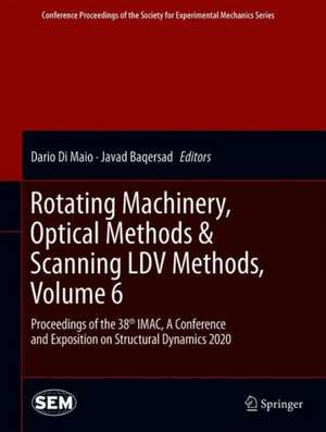 Rotating Machinery, Optical Methods & Scanning LDV Methods, Volume 6: Proceedings of the 38th IMAC, A Conference and Exposition on Structural Dynamics 2020 de Dario Di Maio