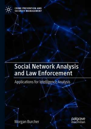 Social Network Analysis and Law Enforcement: Applications for Intelligence Analysis de Morgan Burcher