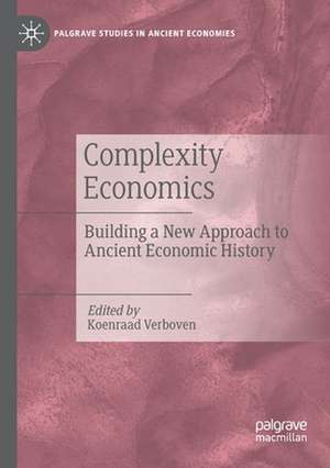 Complexity Economics: Building a New Approach to Ancient Economic History de Koenraad Verboven