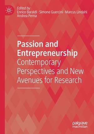 Passion and Entrepreneurship: Contemporary Perspectives and New Avenues for Research de Enrico Baraldi