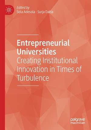 Entrepreneurial Universities: Creating Institutional Innovation in Times of Turbulence de Sola Adesola