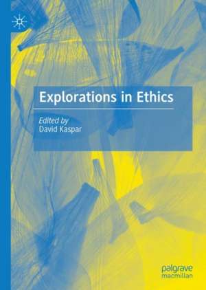 Explorations in Ethics de David Kaspar