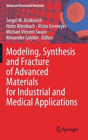Modeling, Synthesis and Fracture of Advanced Materials for Industrial and Medical Applications de Sergei M. Aizikovich