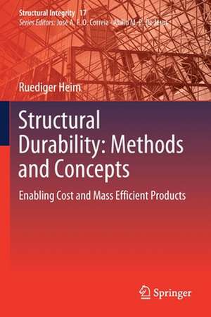 Structural Durability: Methods and Concepts: Enabling Cost and Mass Efficient Products de Ruediger Heim