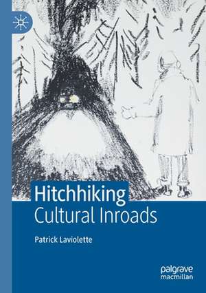 Hitchhiking: Cultural Inroads de Patrick Laviolette