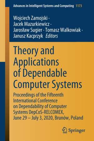 Theory and Applications of Dependable Computer Systems: Proceedings of the Fifteenth International Conference on Dependability of Computer Systems DepCoS-RELCOMEX, June 29 – July 3, 2020, Brunów, Poland de Wojciech Zamojski