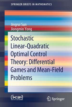 Stochastic Linear-Quadratic Optimal Control Theory: Differential Games and Mean-Field Problems de Jingrui Sun