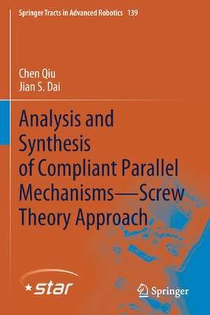 Analysis and Synthesis of Compliant Parallel Mechanisms—Screw Theory Approach de Chen Qiu