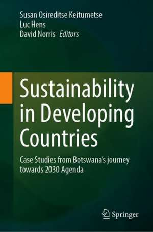 Sustainability in Developing Countries: Case Studies from Botswana’s journey towards 2030 Agenda de Susan Osireditse Keitumetse