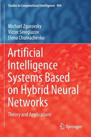 Artificial Intelligence Systems Based on Hybrid Neural Networks: Theory and Applications de Michael Zgurovsky