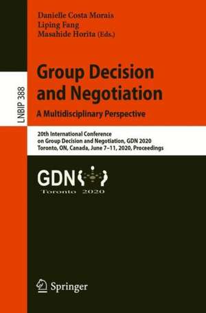 Group Decision and Negotiation: A Multidisciplinary Perspective: 20th International Conference on Group Decision and Negotiation, GDN 2020, Toronto, ON, Canada, June 7–11, 2020, Proceedings de Danielle Costa Morais