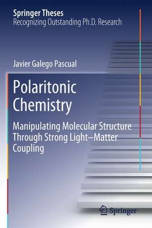 Polaritonic Chemistry: Manipulating Molecular Structure Through Strong Light–Matter Coupling de Javier Galego Pascual​