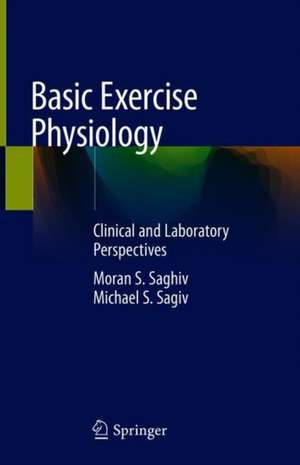 Basic Exercise Physiology: Clinical and Laboratory Perspectives de Moran S. Saghiv