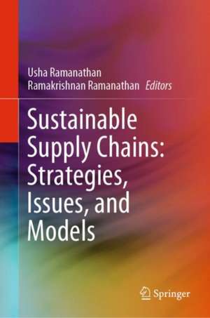 Sustainable Supply Chains: Strategies, Issues, and Models de Usha Ramanathan