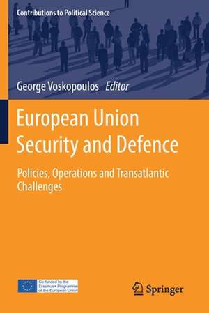 European Union Security and Defence: Policies, Operations and Transatlantic Challenges de George Voskopoulos