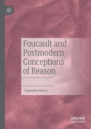 Foucault and Postmodern Conceptions of Reason de Laurence Barry