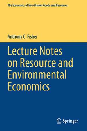 Lecture Notes on Resource and Environmental Economics de Anthony C. Fisher