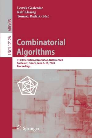 Combinatorial Algorithms: 31st International Workshop, IWOCA 2020, Bordeaux, France, June 8–10, 2020, Proceedings de Leszek Gąsieniec