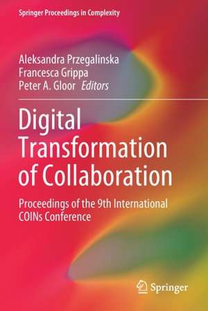 Digital Transformation of Collaboration: Proceedings of the 9th International COINs Conference de Aleksandra Przegalinska