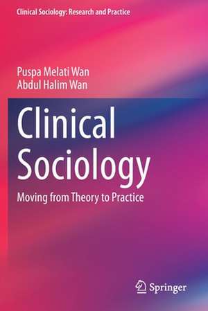 Clinical Sociology: Moving from Theory to Practice de Puspa Melati Wan