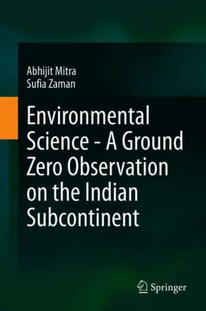 Environmental Science - A Ground Zero Observation on the Indian Subcontinent de Abhijit Mitra