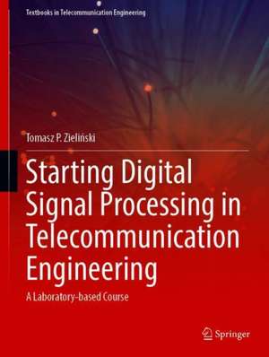 Starting Digital Signal Processing in Telecommunication Engineering: A Laboratory-based Course de Tomasz P. Zieliński