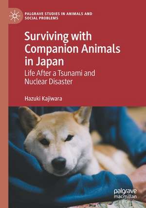 Surviving with Companion Animals in Japan: Life after a Tsunami and Nuclear Disaster de Hazuki Kajiwara