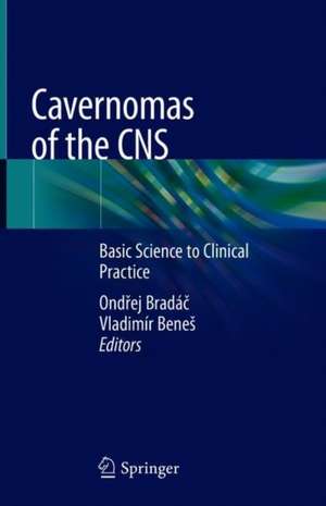 Cavernomas of the CNS: Basic Science to Clinical Practice de Ondřej Bradáč