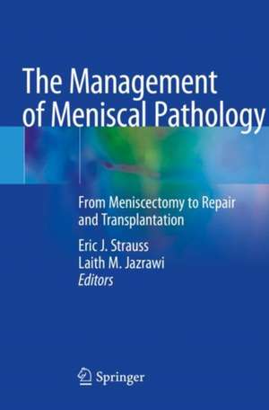 The Management of Meniscal Pathology: From Meniscectomy to Repair and Transplantation de Eric J. Strauss