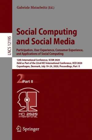 Social Computing and Social Media. Participation, User Experience, Consumer Experience, and Applications of Social Computing: 12th International Conference, SCSM 2020, Held as Part of the 22nd HCI International Conference, HCII 2020, Copenhagen, Denmark, July 19–24, 2020, Proceedings, Part II de Gabriele Meiselwitz