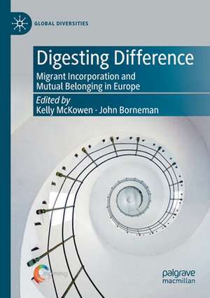 Digesting Difference: Migrant Incorporation and Mutual Belonging in Europe de Kelly McKowen