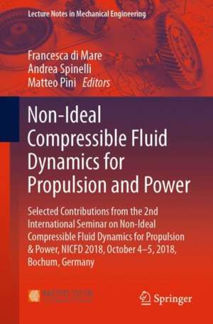 Non-Ideal Compressible Fluid Dynamics for Propulsion and Power: Selected Contributions from the 2nd International Seminar on Non-Ideal Compressible Fluid Dynamics for Propulsion & Power, NICFD 2018, October 4-5, 2018, Bochum, Germany de Francesca di Mare