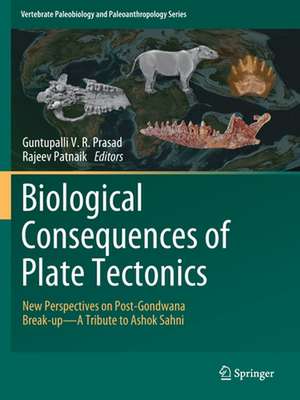 Biological Consequences of Plate Tectonics: New Perspectives on Post-Gondwana Break-up–A Tribute to Ashok Sahni de Guntupalli V.R. Prasad