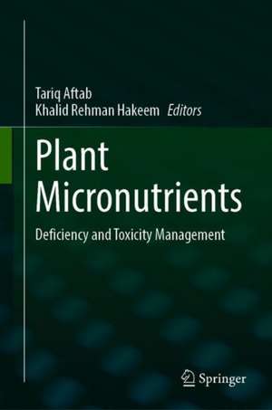 Plant Micronutrients: Deficiency and Toxicity Management de Tariq Aftab