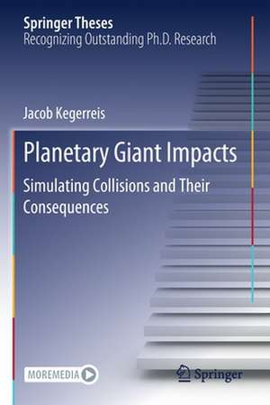 Planetary Giant Impacts: Simulating Collisions and Their Consequences de Jacob Kegerreis