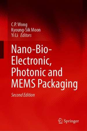 Nano-Bio- Electronic, Photonic and MEMS Packaging de C. P.(Ching-Ping) Wong