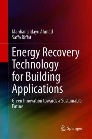 Energy Recovery Technology for Building Applications: Green Innovation towards a Sustainable Future de Mardiana Idayu Ahmad