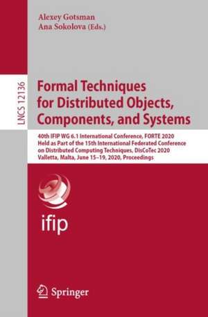 Formal Techniques for Distributed Objects, Components, and Systems: 40th IFIP WG 6.1 International Conference, FORTE 2020, Held as Part of the 15th International Federated Conference on Distributed Computing Techniques, DisCoTec 2020, Valletta, Malta, June 15–19, 2020, Proceedings de Alexey Gotsman