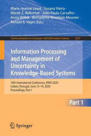 Information Processing and Management of Uncertainty in Knowledge-Based Systems: 18th International Conference, IPMU 2020, Lisbon, Portugal, June 15–19, 2020, Proceedings, Part I de Marie-Jeanne Lesot