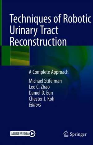 Techniques of Robotic Urinary Tract Reconstruction: A Complete Approach de Michael D. Stifelman